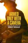 Armed Only with a Camera: The Life and Death of Brent Renaud